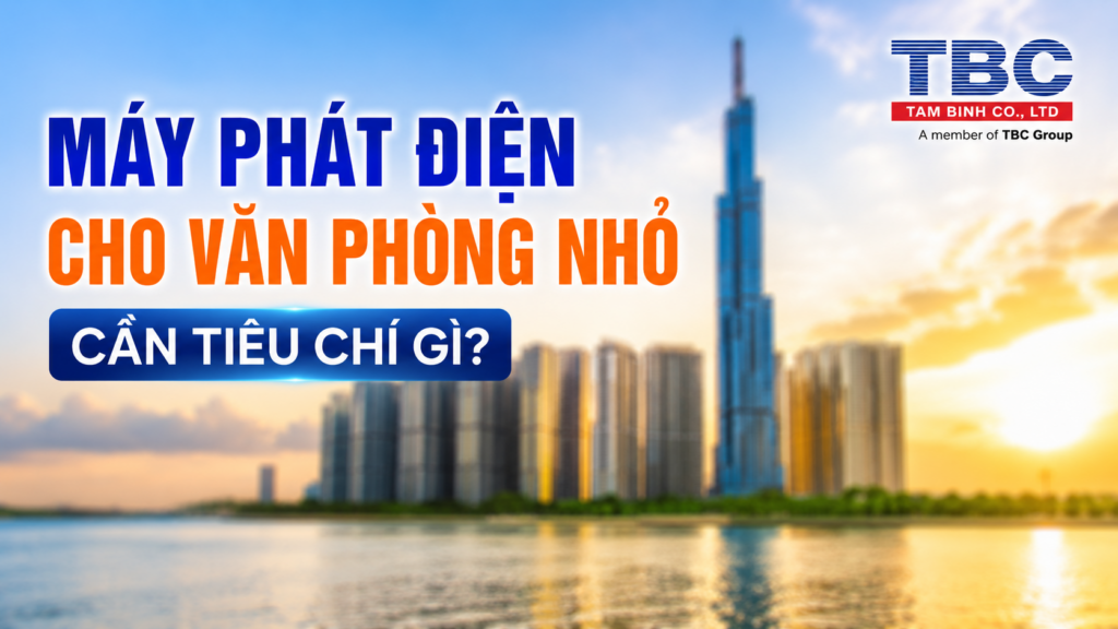 tiêu chí máyn phát điện cho văn phòng nhỏ