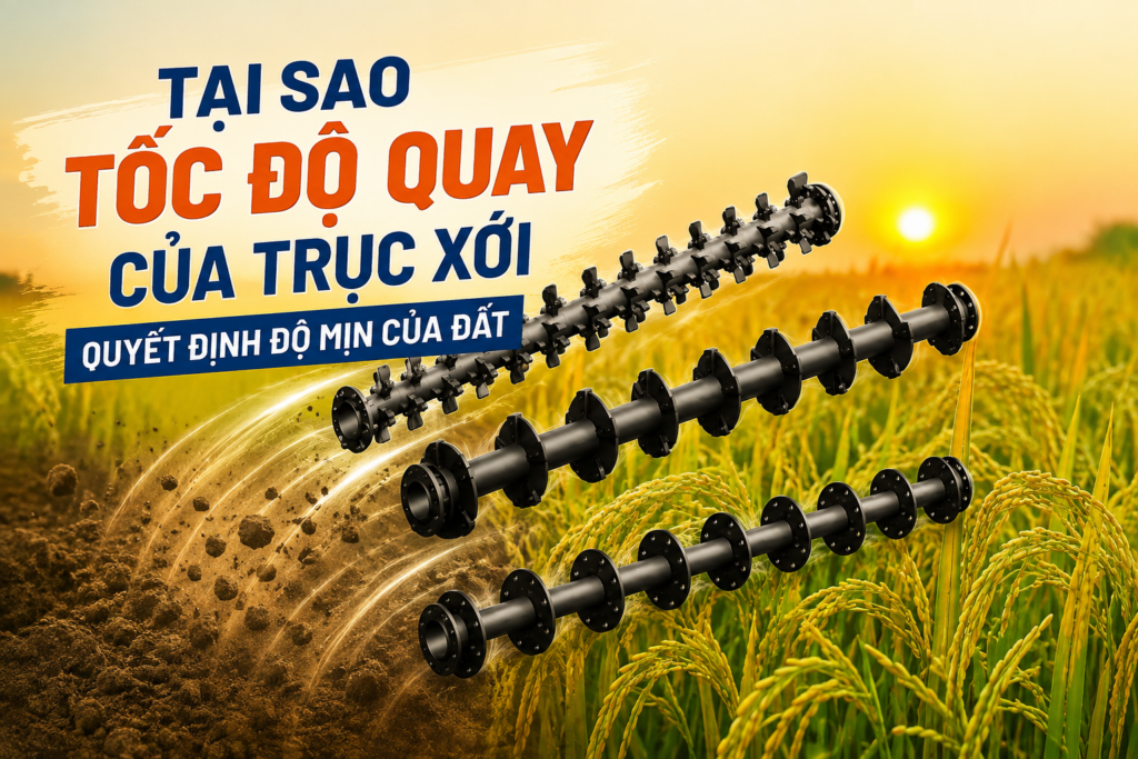 tại sao tốc độ quay trục xới quyết định độ mịn của đất