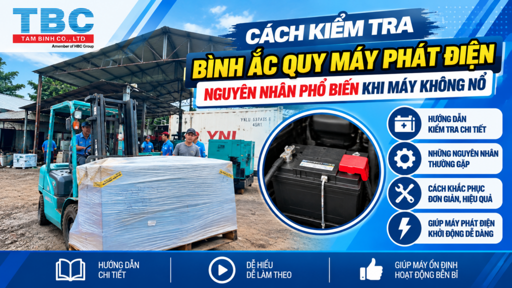 CÁCH KIỂM TRA BÌNH ẮC QUY MÁY PHÁT ĐIỆN - NGUYÊN NHÂN PHỔ BIẾN KHI MÁY KHÔNG NỔ