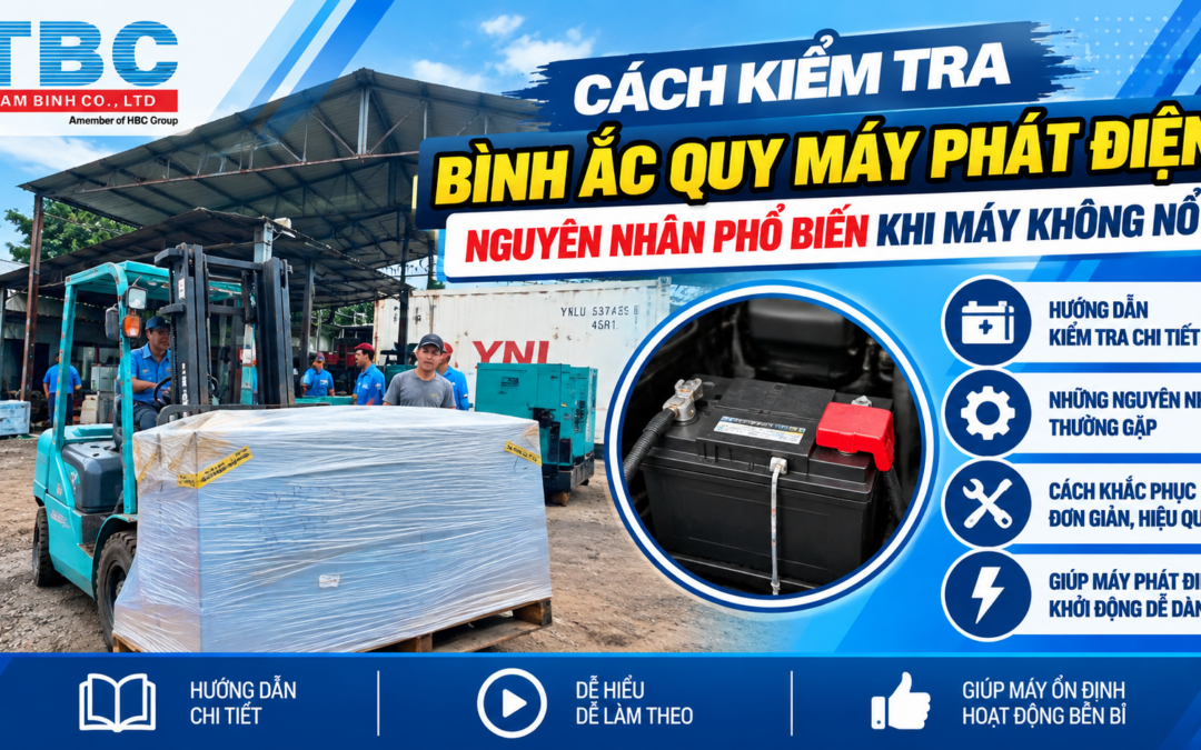 CÁCH KIỂM TRA BÌNH ẮC QUY MÁY PHÁT ĐIỆN – NGUYÊN NHÂN PHỔ BIẾN KHI MÁY KHÔNG NỔ